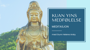 Kuan Yins medfølelse - meditasjon